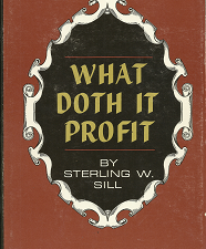 What Doth It Profit (1965) — by Sterling W. Sill