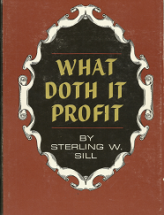 What Doth It Profit (1965) -- by Sterling W. Sill