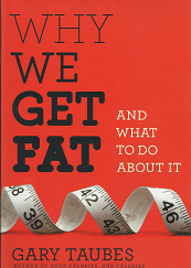 Why We Get Fat and What to Do About It (2011) — by Gary Taubes