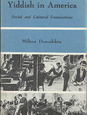 Yiddish in America: Social and Cultural Foundations (1969) ~ by Milton Doroshkin