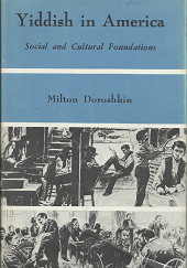 Yiddish in America: Social and Cultural Foundations (1969) ~ by Milton Doroshkin