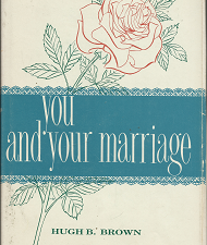 You and Your Marriage (Signed!) (1960) ~ by Hugh B. Brown