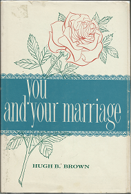 You and Your  Marriage (Signed!) (1960) ~ by Hugh B. Brown