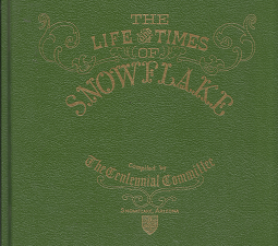 The Life and Times of Snowflake–Complied by The Centennial Committee