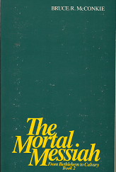 The Mortal Messiah From Bethlehem to Calvary Book 2–by Bruce R. McConkie