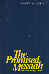 The Promised Messiah The First Coming of Christ–by Bruce R. McConkie