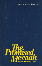 The Promised Messiah The First Coming of Christ–by Bruce R. McConkie