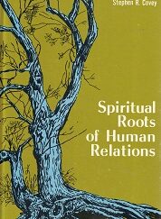 Spiritual Roots of Human Relations ~ Stephen R. Covey ~ Hardbound