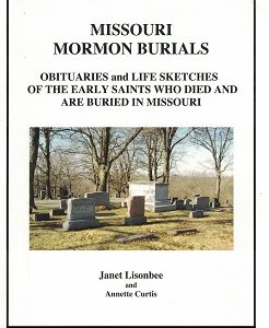 Missouri Mormon Burials ~ Obituaries and Life Sketches of the Early Saints Who Died & Are Buried in Missouri