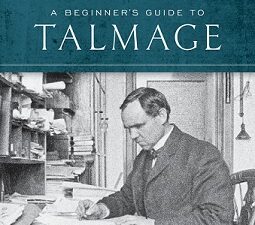 A Beginner’s Guide to Talmage ~ Excerpts from The Writings of James E. Talmage — Softbound