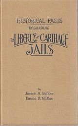 Historical Facts Regarding the Liberty and Carthage Jails ~ Joseph A. and Eunice H. McRae