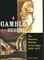 A Gamble in the Desert: The Mormon Mission in Las Vegas - Fred E. Woods - 097695320X