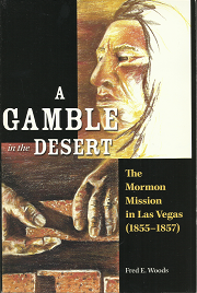 A Gamble in the Desert: The Mormon Mission in Las Vegas – Fred E. Woods – 097695320X