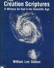 The Creation Scriptures: A Witness for God in the Scientific Age — William Lee Stokes — Softbound — ISBN: 0882901060