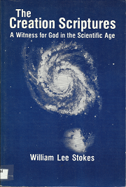 The Creation Scriptures: A Witness for God in the Scientific Age — William Lee Stokes — Softbound — ISBN: 0882901060