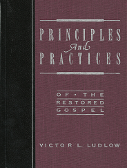Principles and Practices of the Restored Gospel --- Victor L. Ludlow --- Thick Hardcover --- ISBN: 0875796494