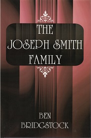The Family of Joseph Smith ~ Ben Bridgstock ~ ISBN: 9781890718190
