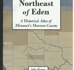Northeast of Eden: A Historical Atlas of Missouri's Mormon County - John Hamer