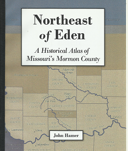 Northeast of Eden: A Historical Atlas of Missouri’s Mormon County – John Hamer