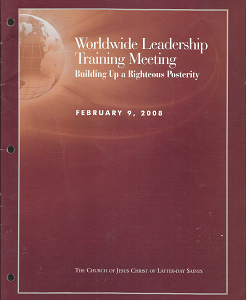 Worldwide Leadership Training Meeting: Building Up a Righteous Posterity – February 9, 2008