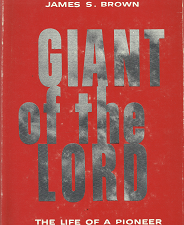 Giant of the Lord: the Life of a Pioneer – James S. Brown