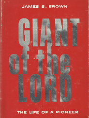 Giant of the Lord: the Life of a Pioneer - James S. Brown