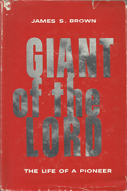 Giant of the Lord: the Life of a Pioneer – James S. Brown