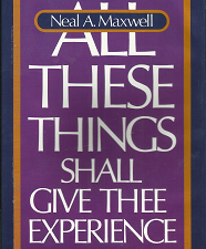 All These Things Shall Give Thee Experience – Neal A. Maxwell – 0877477965