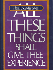 All These Things Shall Give Thee Experience - Neal A. Maxwell - 0877477965