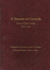 A Season of Growth: Provo Utah Stake, 1939-1989 - Massi W. white & Sharon White