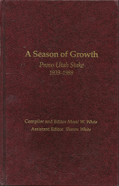 A Season of Growth: Provo Utah Stake, 1939-1989 – Massi W. white & Sharon White