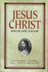 Jesus Christ: Son of God, Savior — Paul H. Peterson, Gary L. Hatch & Laura D. Card – 157008856X