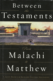 Between the Testaments from Malachi to Matthew – S. Kent Brown & Richard Neitzel Holzapfel – 1570089019