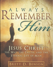 Always Remember Him: Jesus Christ – Brett D. Benson – 9781599553009