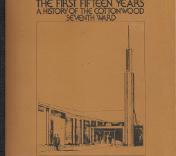 The First Fifteen Years: A History of the CottonWood Seventh Ward – Jack S. Bailey