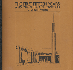 The First Fifteen Years: A History of the CottonWood Seventh Ward – Jack S. Bailey