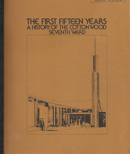 The First Fifteen Years: A History of the CottonWood Seventh Ward – Jack S. Bailey