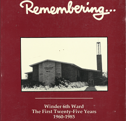 Remembering… Winder 6th Ward: The First Twenty-Five Years 1960-1985