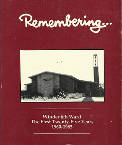Remembering… Winder 6th Ward: The First Twenty-Five Years 1960-1985
