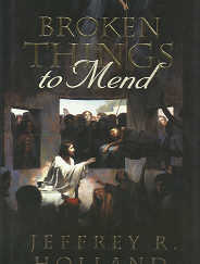 Broken Things to Mend - Jeffrey R. Holland - 9781606410240