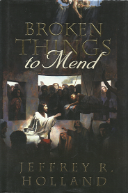 Broken Things to Mend – Jeffrey R. Holland – 9781606410240