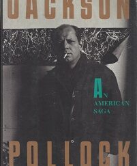 Jackson Pollock, An American Saga ~ Steven Naifeh & Gregory White Smith