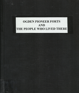 Ogden Pioneer Forts and The People Who Lived There – Joyce B. Maw