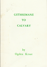 Gethsemane to Calvary – Ogden Kraut