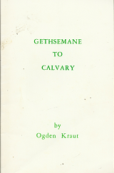 Gethsemane to Calvary - Ogden Kraut