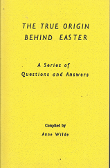 The True Origin Behind Easter: A Series of Questions and Answers - Anne Wilde