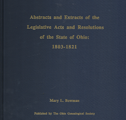 Abstracts and Extracts of the Legislative Acts and Resolutions of the State of Ohio: 1803-1821 – Mary L. Bowman