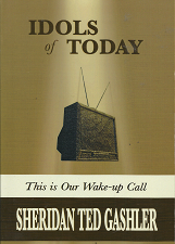 Idols of Today: This is Our Wake-Up Call  [Signed] – Sheridan Ted Gashler