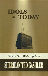 Idols of Today: This is Our Wake-Up Call  [Signed] – Sheridan Ted Gashler