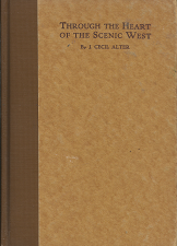 Through the Heart of the Scenic West  [Signed] – J. Cecil Alter